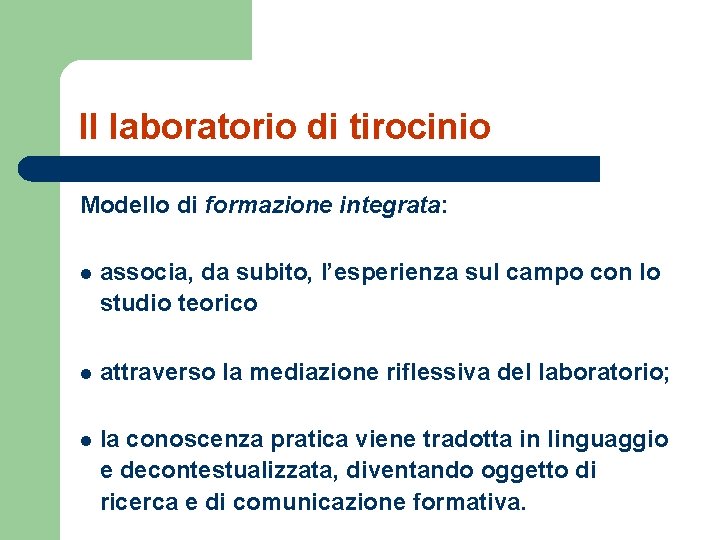 Il laboratorio di tirocinio Modello di formazione integrata: l associa, da subito, l’esperienza sul