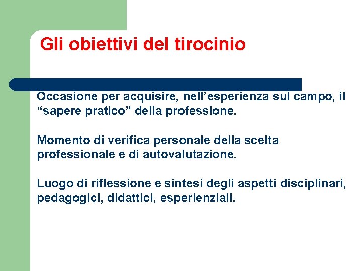 Gli obiettivi del tirocinio Occasione per acquisire, nell’esperienza sul campo, il “sapere pratico” della