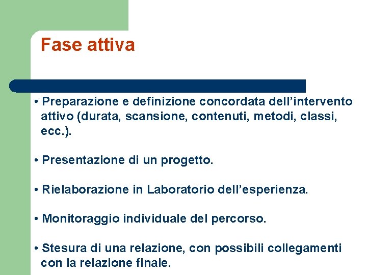 Fase attiva • Preparazione e definizione concordata dell’intervento attivo (durata, scansione, contenuti, metodi, classi,