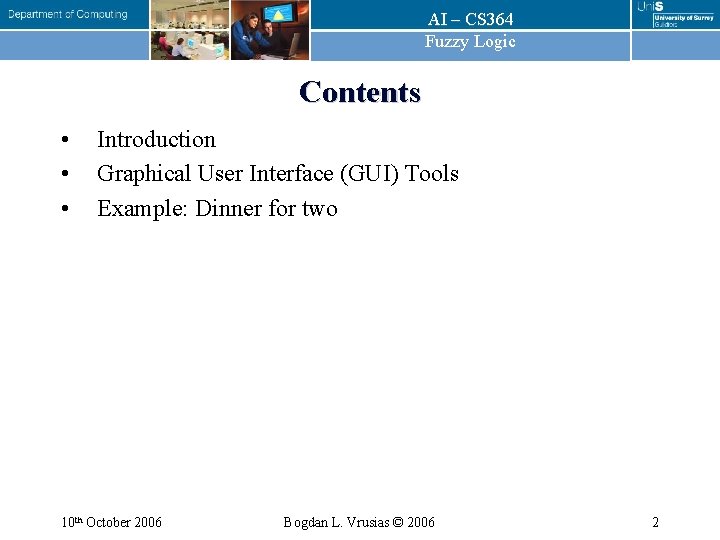 AI – CS 364 Fuzzy Logic Contents • • • Introduction Graphical User Interface