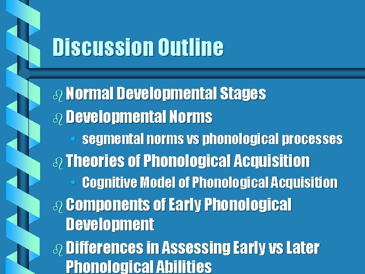 Discussion Outline b Normal Developmental Stages b Developmental Norms • segmental norms vs phonological