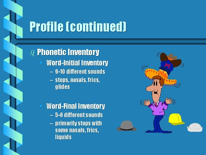 Profile (continued) b Phonetic Inventory • Word-Initial Inventory – 9 -10 different sounds –