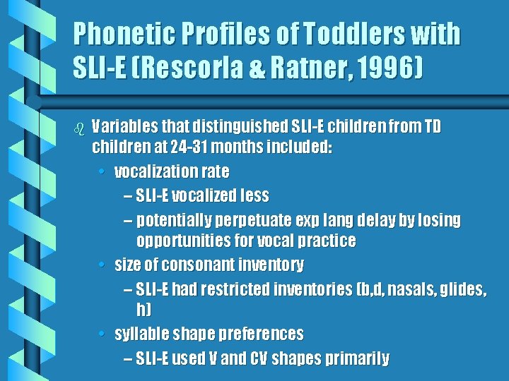 Phonetic Profiles of Toddlers with SLI-E (Rescorla & Ratner, 1996) b Variables that distinguished