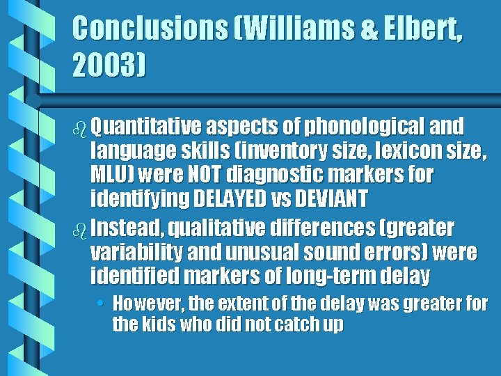 Conclusions (Williams & Elbert, 2003) b Quantitative aspects of phonological and language skills (inventory