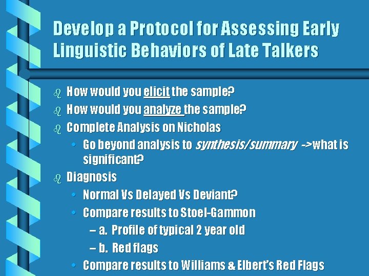 Develop a Protocol for Assessing Early Linguistic Behaviors of Late Talkers b b How