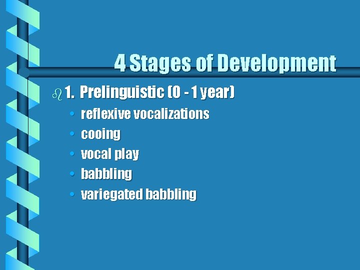 4 Stages of Development b 1. • • • Prelinguistic (0 - 1 year)