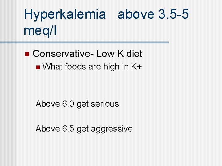 Hyperkalemia above 3. 5 -5 meq/l n Conservative- Low K diet n What foods