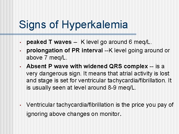 Signs of Hyperkalemia • peaked T waves -- K level go around 6 meq/L. Signs of Hyperkalemia • peaked T waves -- K level go around 6 meq/L.