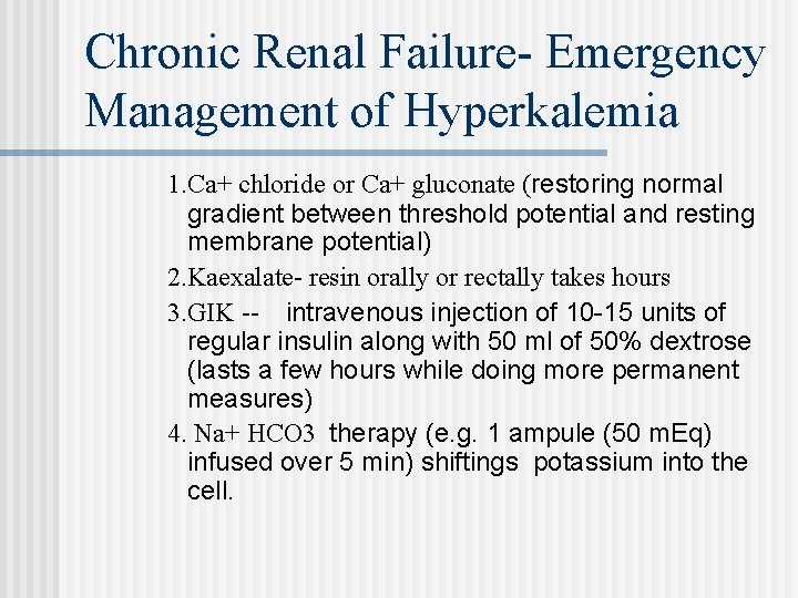 Chronic Renal Failure- Emergency Management of Hyperkalemia 1. Ca+ chloride or Ca+ gluconate (restoring
