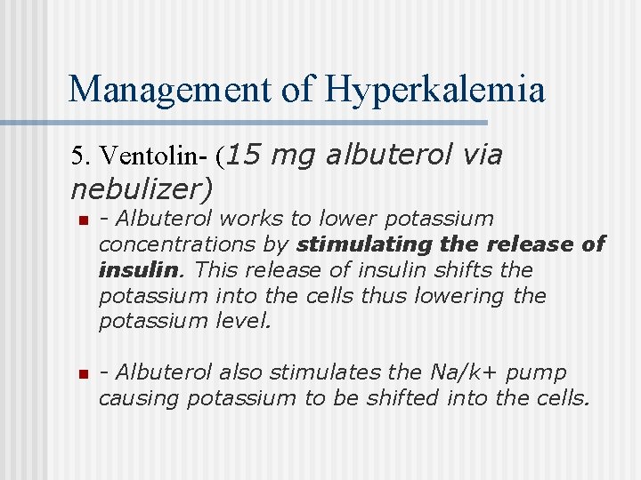 Management of Hyperkalemia 5. Ventolin- (15 mg albuterol via nebulizer) n - Albuterol works