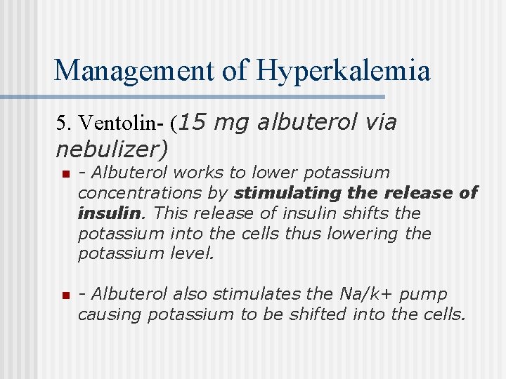 Management of Hyperkalemia 5. Ventolin- (15 mg albuterol via nebulizer) n - Albuterol works Management of Hyperkalemia 5. Ventolin- (15 mg albuterol via nebulizer) n - Albuterol works