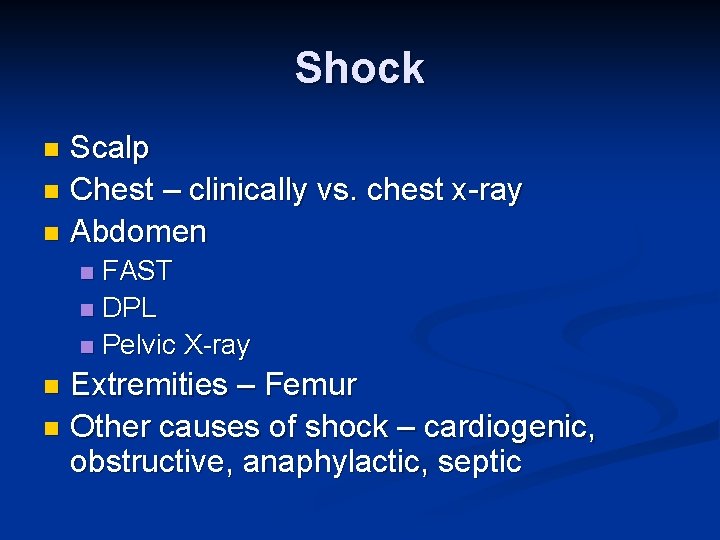 Shock Scalp n Chest – clinically vs. chest x-ray n Abdomen n FAST n