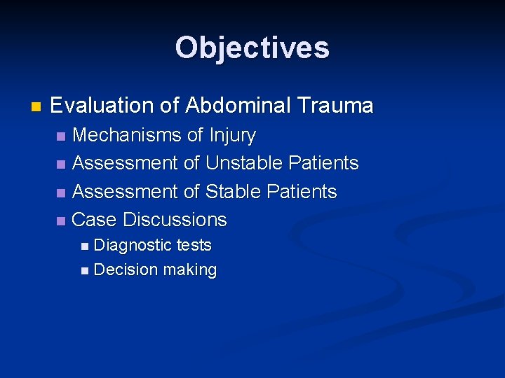 Objectives n Evaluation of Abdominal Trauma Mechanisms of Injury n Assessment of Unstable Patients