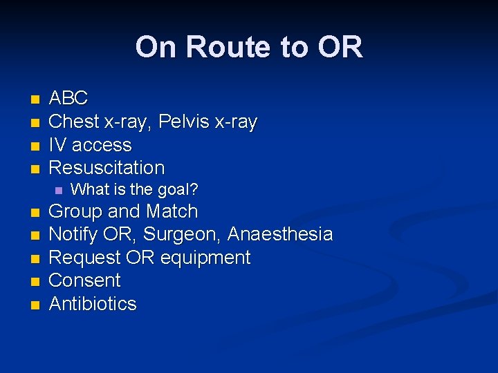 On Route to OR n n ABC Chest x-ray, Pelvis x-ray IV access Resuscitation