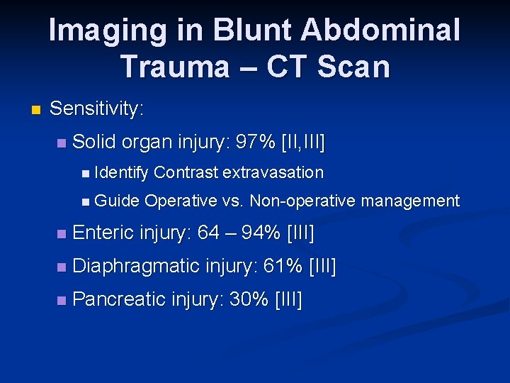 Imaging in Blunt Abdominal Trauma – CT Scan n Sensitivity: n Solid organ injury: