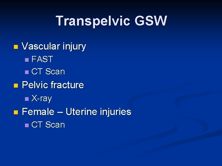 Transpelvic GSW n Vascular injury FAST n CT Scan n n Pelvic fracture n