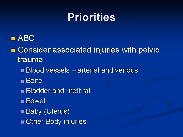 Priorities ABC n Consider associated injuries with pelvic trauma n Blood vessels – arterial