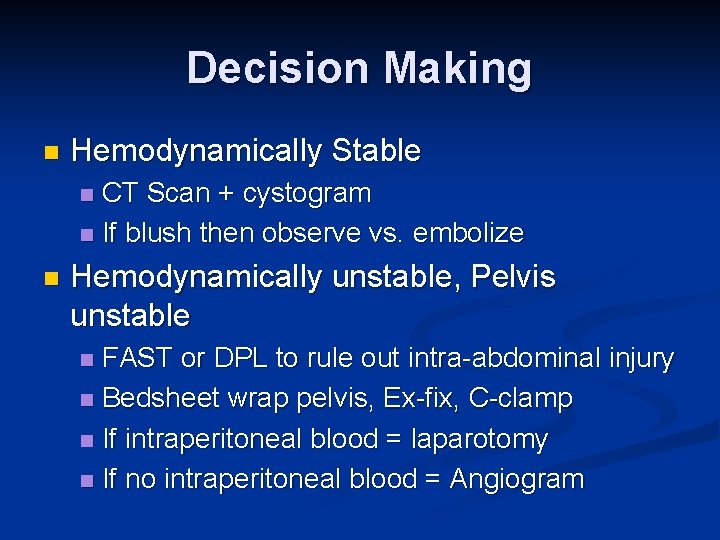 Decision Making n Hemodynamically Stable CT Scan + cystogram n If blush then observe