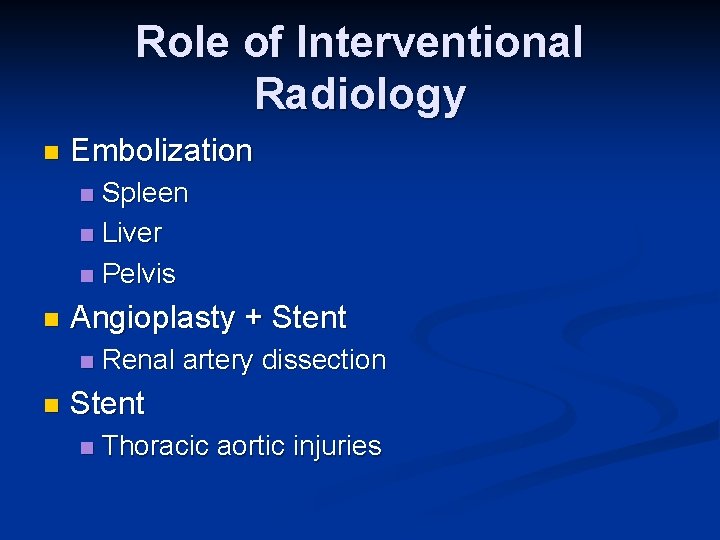 Role of Interventional Radiology n Embolization Spleen n Liver n Pelvis n n Angioplasty