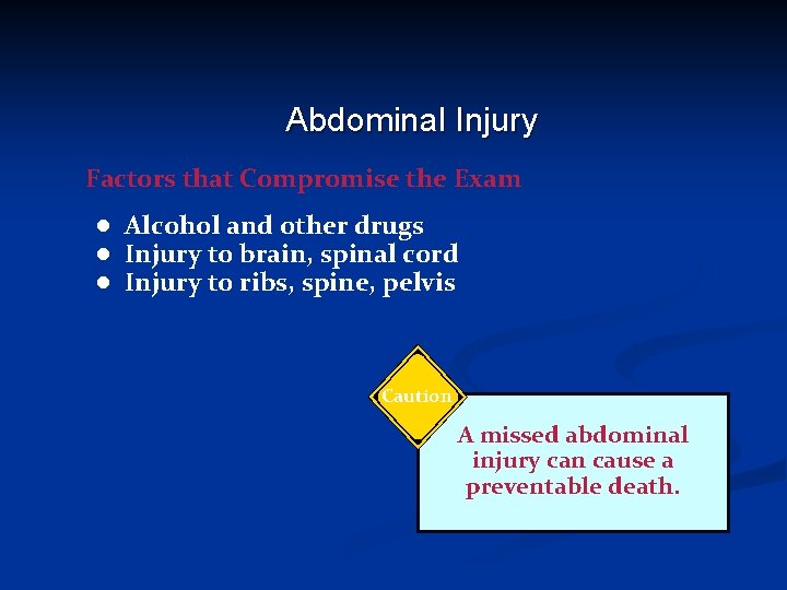 Abdominal Injury Factors that Compromise the Exam ● Alcohol and other drugs ● Injury