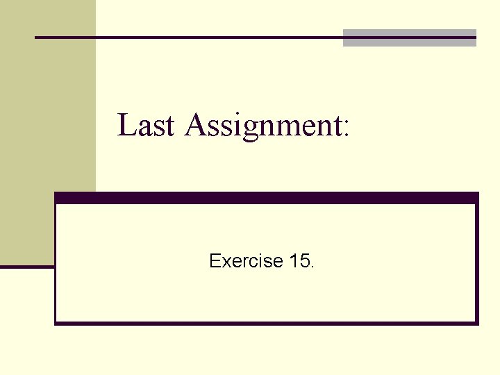 Last Assignment: Exercise 15. 