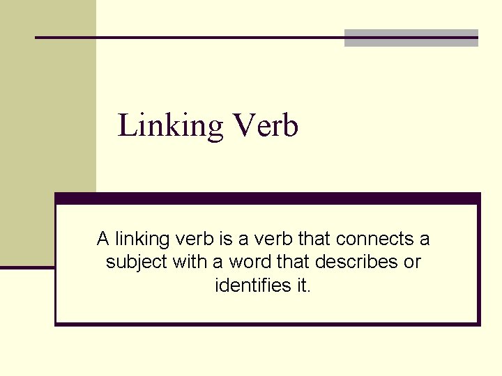 Linking Verb A linking verb is a verb that connects a subject with a