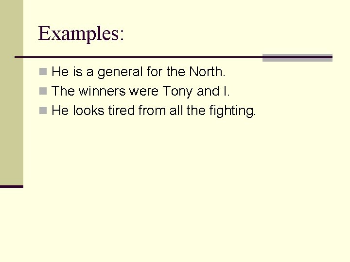 Examples: n He is a general for the North. n The winners were Tony