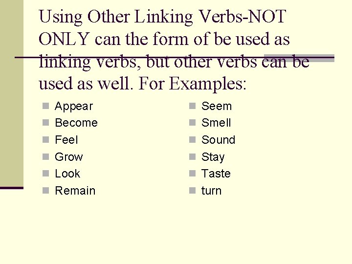 Using Other Linking Verbs-NOT ONLY can the form of be used as linking verbs,