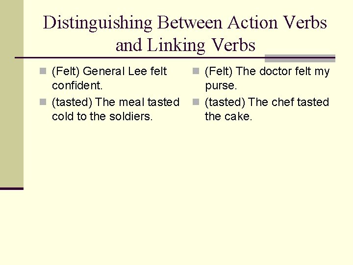 Distinguishing Between Action Verbs and Linking Verbs n (Felt) General Lee felt n (Felt)