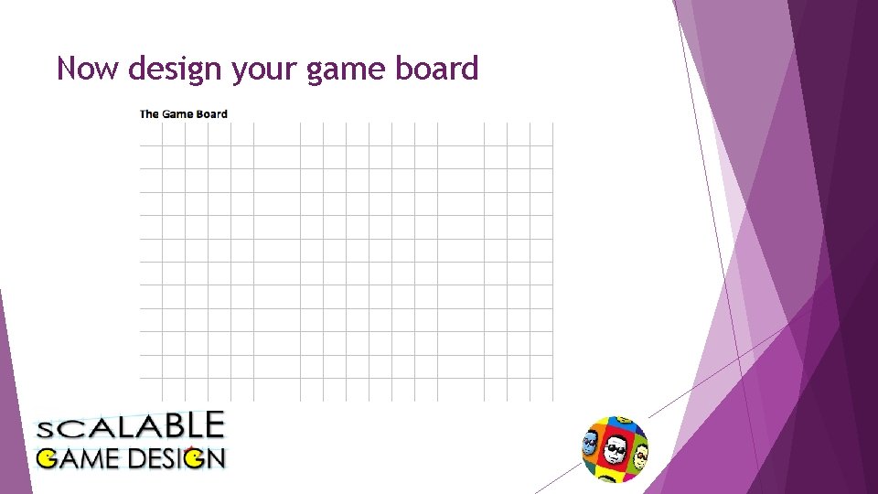 Now design your game board 