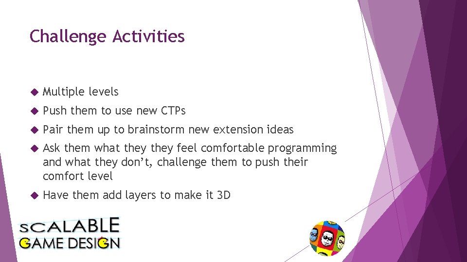 Challenge Activities Multiple levels Push them to use new CTPs Pair them up to