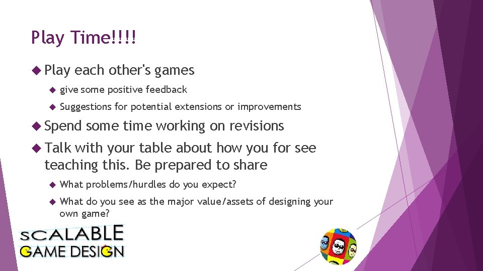 Play Time!!!! Play each other's games give some positive feedback Suggestions for potential extensions