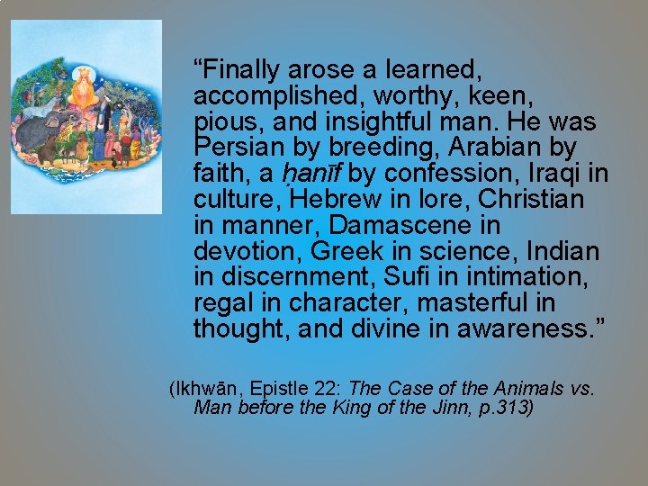 “Finally arose a learned, accomplished, worthy, keen, pious, and insightful man. He was Persian