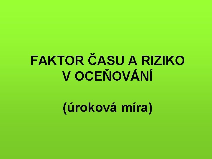 FAKTOR ČASU A RIZIKO V OCEŇOVÁNÍ (úroková míra) 