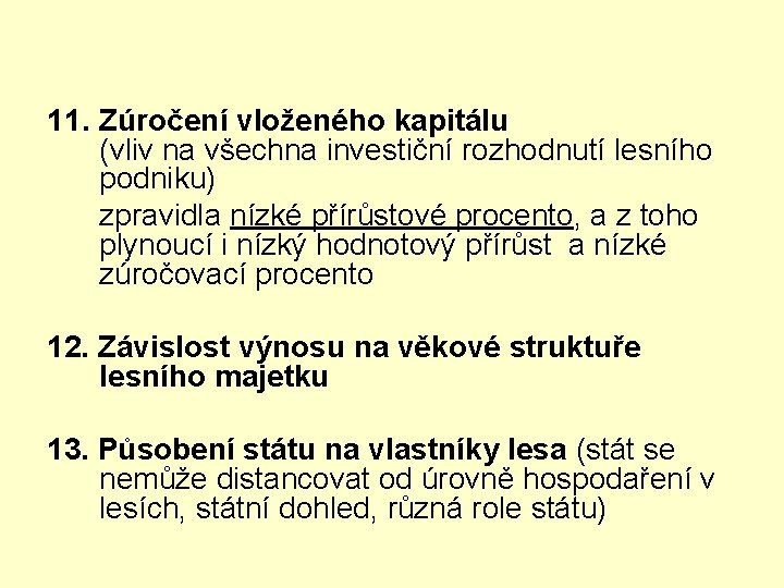 11. Zúročení vloženého kapitálu (vliv na všechna investiční rozhodnutí lesního podniku) zpravidla nízké přírůstové