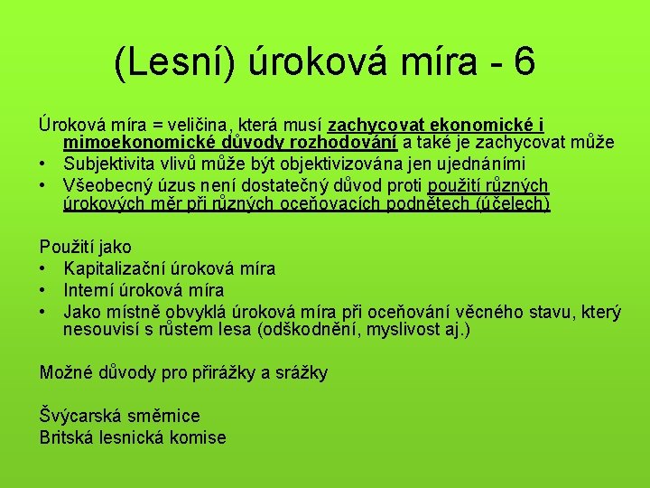 (Lesní) úroková míra - 6 Úroková míra = veličina, která musí zachycovat ekonomické i