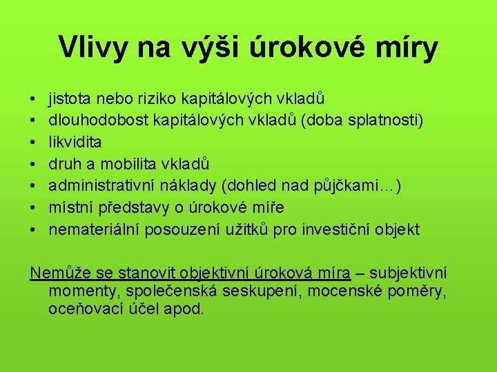 Vlivy na výši úrokové míry • • jistota nebo riziko kapitálových vkladů dlouhodobost kapitálových