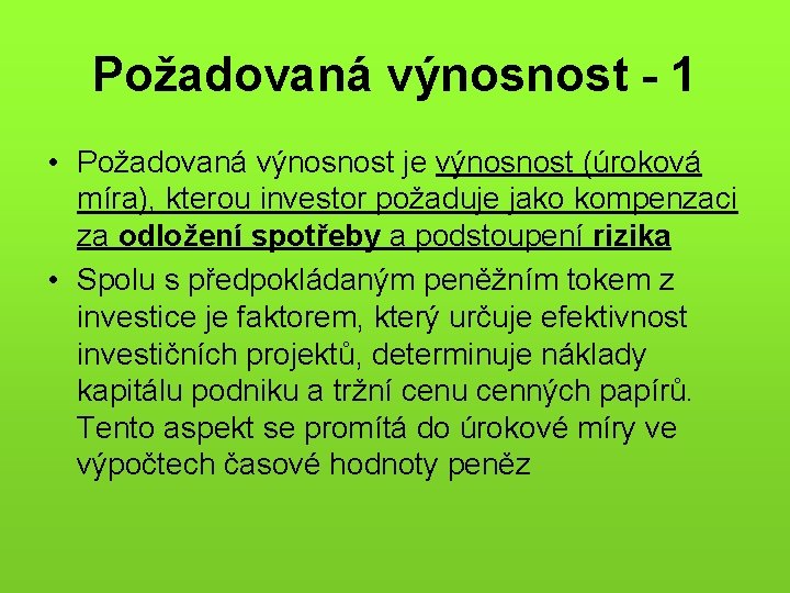 Požadovaná výnosnost - 1 • Požadovaná výnosnost je výnosnost (úroková míra), kterou investor požaduje