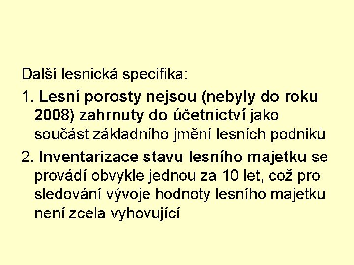 Další lesnická specifika: 1. Lesní porosty nejsou (nebyly do roku 2008) zahrnuty do účetnictví