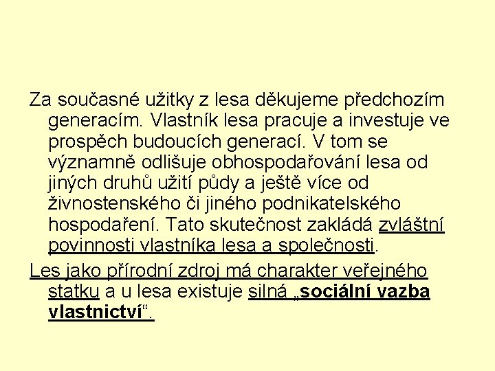 Za současné užitky z lesa děkujeme předchozím generacím. Vlastník lesa pracuje a investuje ve