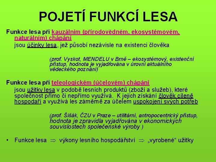 POJETÍ FUNKCÍ LESA Funkce lesa při kauzálním (přírodovědném, ekosystémovém, naturálním) chápání jsou účinky lesa,