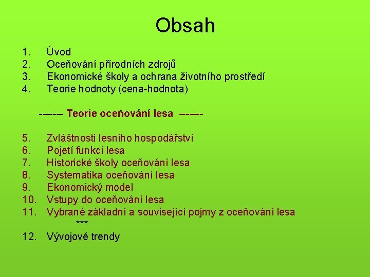 Obsah 1. 2. 3. 4. Úvod Oceňování přírodních zdrojů Ekonomické školy a ochrana životního