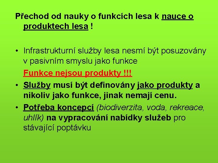 Přechod od nauky o funkcích lesa k nauce o produktech lesa ! • Infrastrukturní