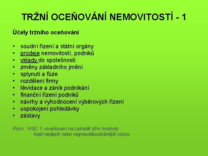 TRŽNÍ OCEŇOVÁNÍ NEMOVITOSTÍ - 1 Účely tržního oceňování • • • soudní řízení a