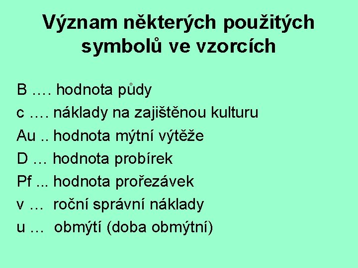 Význam některých použitých symbolů ve vzorcích B …. hodnota půdy c …. náklady na