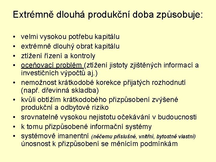 Extrémně dlouhá produkční doba způsobuje: • • • velmi vysokou potřebu kapitálu extrémně dlouhý