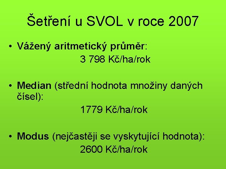 Šetření u SVOL v roce 2007 • Vážený aritmetický průměr: 3 798 Kč/ha/rok •