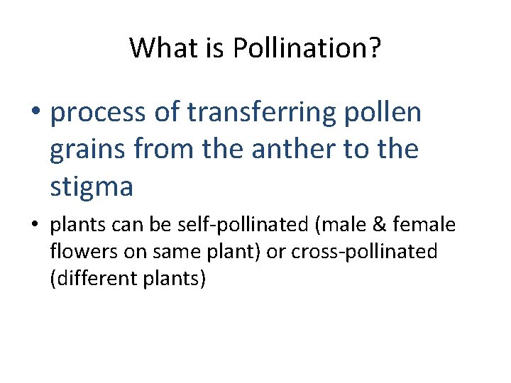 What is Pollination? • process of transferring pollen grains from the anther to the
