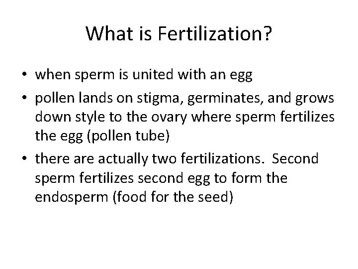 What is Fertilization? • when sperm is united with an egg • pollen lands