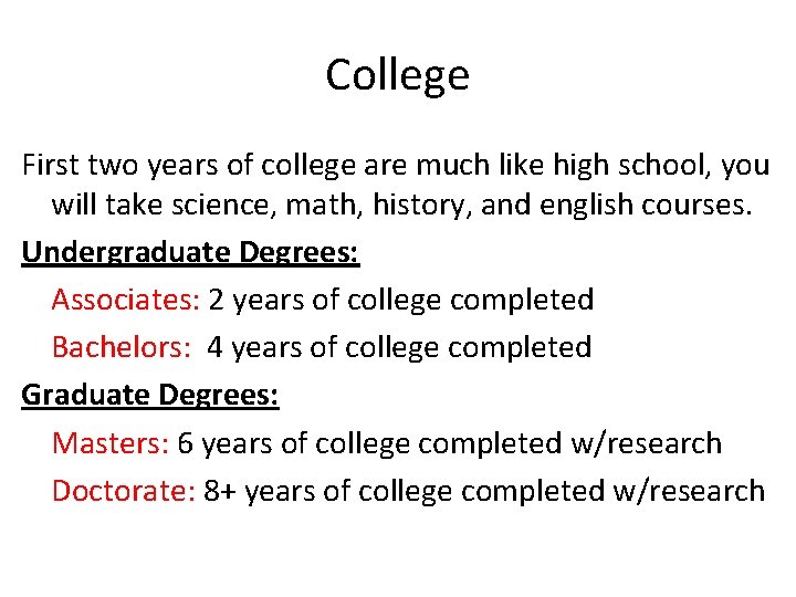 College First two years of college are much like high school, you will take